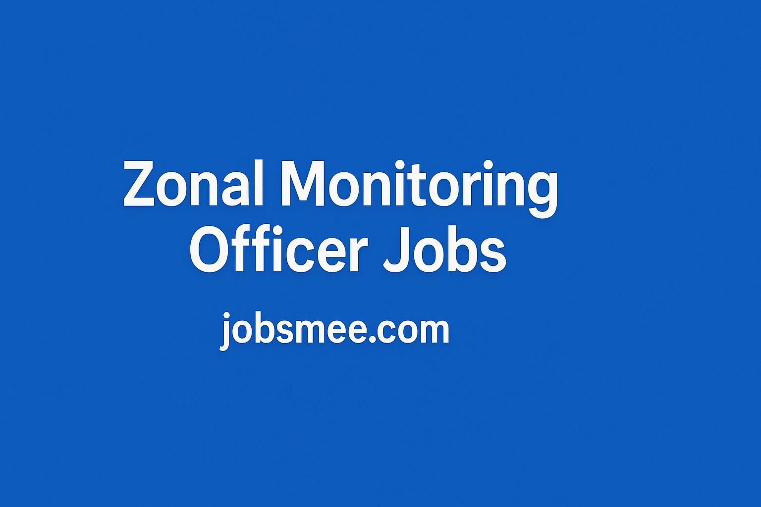 Zonal Monitoring Officer Jobs 2025 – Apply Online